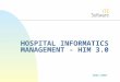 2002-2009 HOSPITAL INFORMATICS MANAGEMENT - HIM 3.0