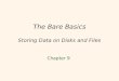 1 The Bare Basics Storing Data on Disks and Files Chapter 9