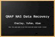 QNAP NAS Data Recovery Charley, Yufan, Alan Note: This guide apply to all TS/SS series NAS except TS-401T, TS-411U