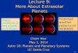 Page Lecture 9: More About Extrasolar Planets Claire Max May 1, 2014 Astro 18: Planets and Planetary Systems UC Santa Cruz Claire Max May 1, 2014 Astro