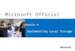Microsoft ® Official Course Module 9 Implementing Local Storage