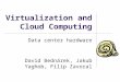 Virtualization and Cloud Computing Data center hardware David Bednárek, Jakub Yaghob, Filip Zavoral
