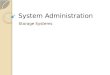 System Administration Storage Systems. Agenda Storage Devices Partitioning LVM File Systems