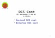 1 DCS Cost DCS Workshop 13.06.05 L.Jirden u Central DCS cost u Detector DCS cost