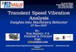 Transient Speed Vibration Analysis Insights into Machinery Behavior 07-Dec-2007 75 Laurel Street Carbondale, PA 18407 Tel. (570) 282-4947 Cell (570) 575-9252