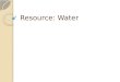 Resource: Water. Water Distribution Canada has 0.5% of Earths population …but 20% of its fresh water