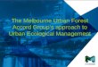 The Melbourne Urban Forest Accord Groups approach to Urban Ecological Management