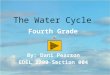 The Water Cycle start The Water Cycle The water cycle has no beginning and no end, but it does have several stages that the water will go though. Here