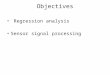 Objectives Regression analysis Sensor signal processing