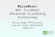 MicroMist TM Wet Scrubber Advanced Scrubbing Technology Ultra-High Efficiency Fossil Fuel Pollutant Capture