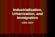 Industrialization, Immigration & Urbanization