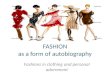 FASHION as a form of autobiography Fashions in clothing and personal adornment