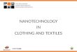 NANOTECHNOLOGY IN CLOTHING AND TEXTILES. KEY TERMS MEMS – three dimensional objects that perform a mechanical function, whose dimensions are between 1