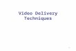 1 Video Delivery Techniques. 2 Server Channels Videos are delivered to clients as a continuous stream. Server bandwidth determines the number of video