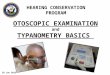 OTOSCOPIC EXAMINATION and TYPANOMETRY BASICS HEARING CONSERVATION PROGRAM 28 Jan 2013