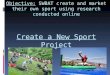 Objective: SWBAT create and market their own sport using research conducted online Create a New Sport Project