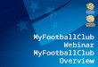 MyFootballClub Webinar MyFootballClub Overview 2013