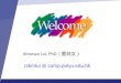 Kimman Lui, PhD ( cskmlui @ comp.polyu.edu.hk. About this course Do you know what this course is about? What would you expect from this course? How much