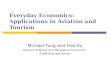 Everyday Economics: Applications in Aviation and Tourism Michael Fung and Fred Ku Decision Sciences and Managerial Economics, CUHK Business School