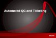 Automated QC and Ticketing. 2 Overview Automated QC and Ticketing is an off-the-shelf, robotic application for quality control and ticketing fulfillment