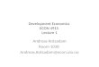 Development Economics ECON 4915 Lecture 1 Andreas Kotsadam Room 1038 Andreas.Kotsadam@econ.uio.no