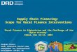 Supply Chain Financing: Scope for Rural Finance Interventions Rural Finance in Afghanistan and the Challenge of the Opium Economy Kabul, Dec 13-14, 2004
