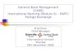 General Bank Management (CAIIB) International Banking (Module A) – PART-I Foreign Exchange R N Hirve Chief Manager International Division Mumbai 29th November