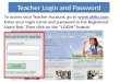 Teacher Login and Password To access your Teacher Account, go to . Enter your login name and password in the Registered Users Box. Then click