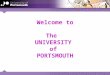 Welcome to The UNIVERSITY of PORTSMOUTH. External Examiner Induction 2012 Andy Rees Academic Registrar September 2012