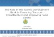 Islamic Development BanK 0 Cairo, Egypt The Role of the Islamic Development Bank in Financing Transport Infrastructure and Improving Road Safety together