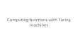 Computing functions with Turing machines. Turing Machines with Outputs When we begin the computation the tape contains the input. When the TM accepts