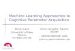 Machine Learning Approaches to Cognitive Parameter Acquisition Terran Lane University of New Mexico terran@cs.unm.edu Chris Forsythe, Patrick Xavier Sandia