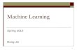 1 Machine Learning Spring 2010 Rong Jin. 2 CSE847 Machine Learning Instructor: Rong Jin Office Hour: Tuesday 4:00pm-5:00pm Thursday 4:00pm-5:00pm Textbook