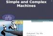 1 Simple and Complex Machines Adapted by Mr. Zindman I love machines mon ami!