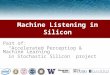 Machine Listening in Silicon Part of: Accelerated Perception & Machine Learning in Stochastic Silicon project