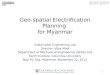 Geo-spatial Electrification Planning for Myanmar Sustainable Engineering Lab Director: Vijay Modi Department of Mechanical Engineering (SEAS) and Earth