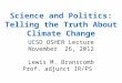 Science and Politics: Telling the Truth About Climate Change UCSD OSHER Lecture November 26, 2012 Lewis M. Branscomb Prof. adjunct IR/PS