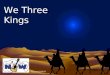 We Three Kings CCLI #1119107. We three kings of Orient are Bearing gifts we traverse afar Field and fountain, moor and mountain Following yonder star