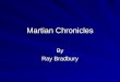 Martian Chronicles By Ray Bradbury. January 1999 Rocket Summer Sets scene for the rest of the novel Introduces the exploration of Mars Summer image is
