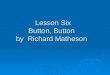 Lesson Six Button, Button by Richard Matheson Lesson Six Button, Button by Richard Matheson