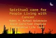 Spiritual care for People Living with Cancer Rabbi H. Rafael Goldstein Board Certified Chaplain Integrative Life Coach Rabbi H. Rafael Goldstein Board
