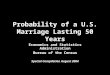 Probability of a U.S. Marriage Lasting 50 Years Economics and Statistics Administration Bureau of the Census Special Compilation August 2004
