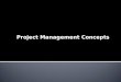 Project Management Concepts. What is a Project? Common Project Terms What does a Project Manager do? Whats in a Project? Project Management Processes