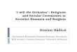 I will die Orthodox: Religious and Secular Ceremonies in Socialist Romania and Bulgaria Simina B ă dic ă Researcher, Romanian Peasant Museum, Bucharest