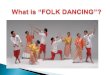 Folk dances are the traditional social dances of ethnics groups, rural or urban from all over the world. Social dances are participatory dances done