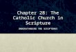 Chapter 28: The Catholic Church in Scripture UNDERSTANDING THE SCRIPTURES