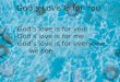 Gods love is for you. Gods love is for me. Gods love is for everyone we see. Gods Love Is for You