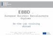 EBBD – European Business Baccalaureate Diploma On-the-job training abroad Project number: 510568-LLP-1-2010-1-DE-COMENIUS-CMP Agreement number: 2010-3789/001-001