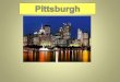Pittsburg The history of Pittsburgh began with centuries of Native American civilization in the modern Pittsburgh region. Eventually French and British