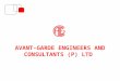 AVANT-GARDE ENGINEERS AND CONSULTANTS (P) LTD. Avant-Garde Associate Companies AVANT-GARDE Systems and Controls (P) Ltd, Chennai, India AVANT-GARDE Projects